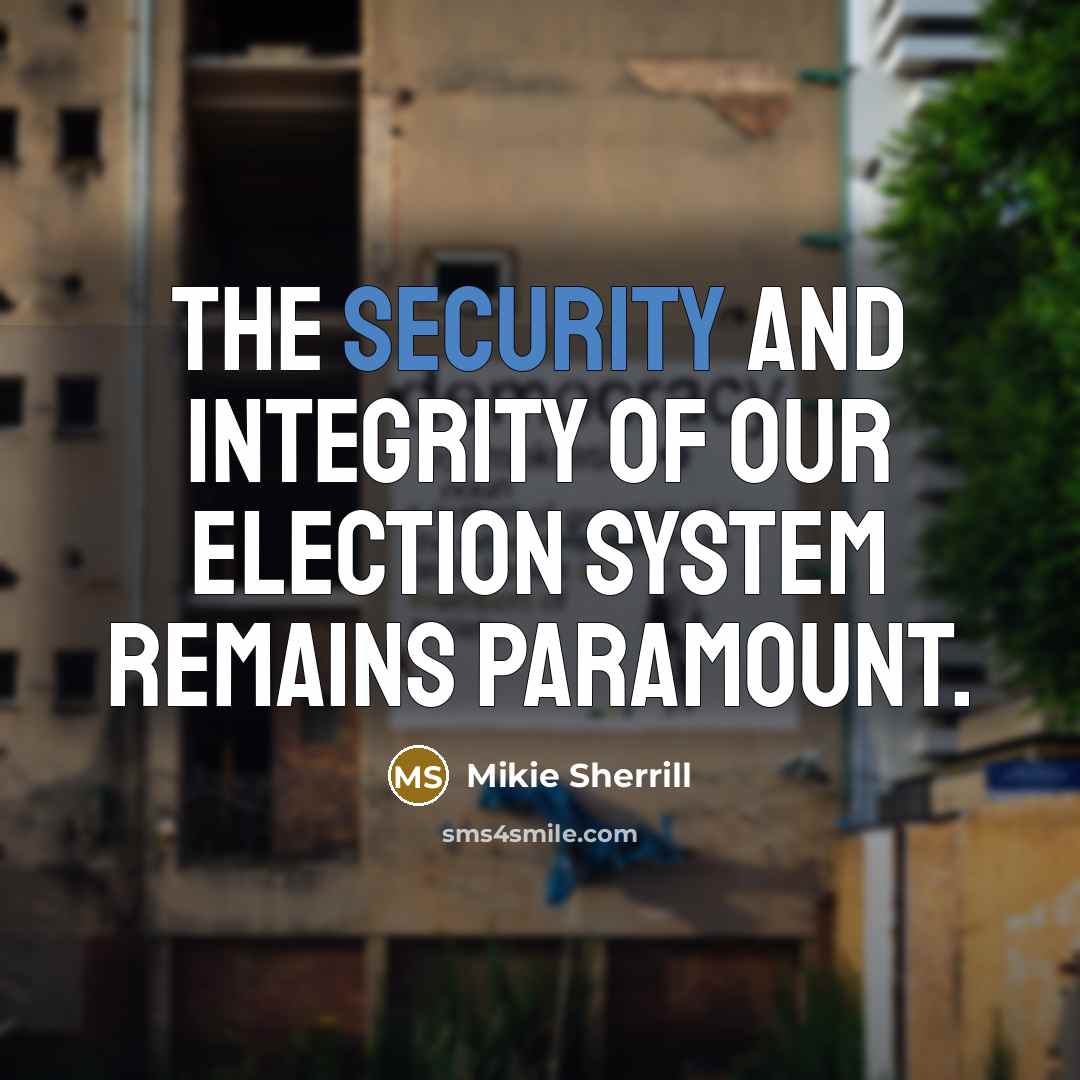 “The security and integrity of our election system remains paramount.…” quote by Mikie Sherrill