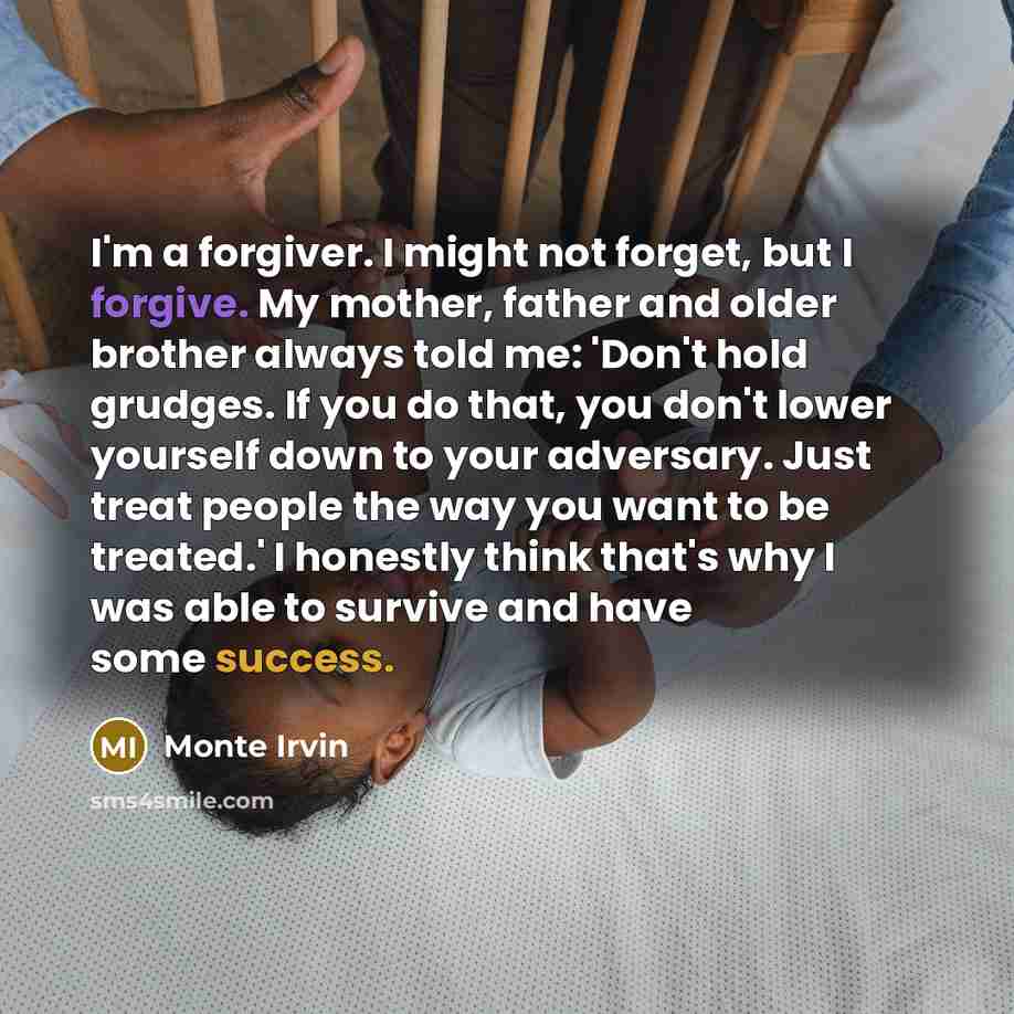 “I'm a forgiver. I might not forget, but I forgive.…” quote by Monte Irvin