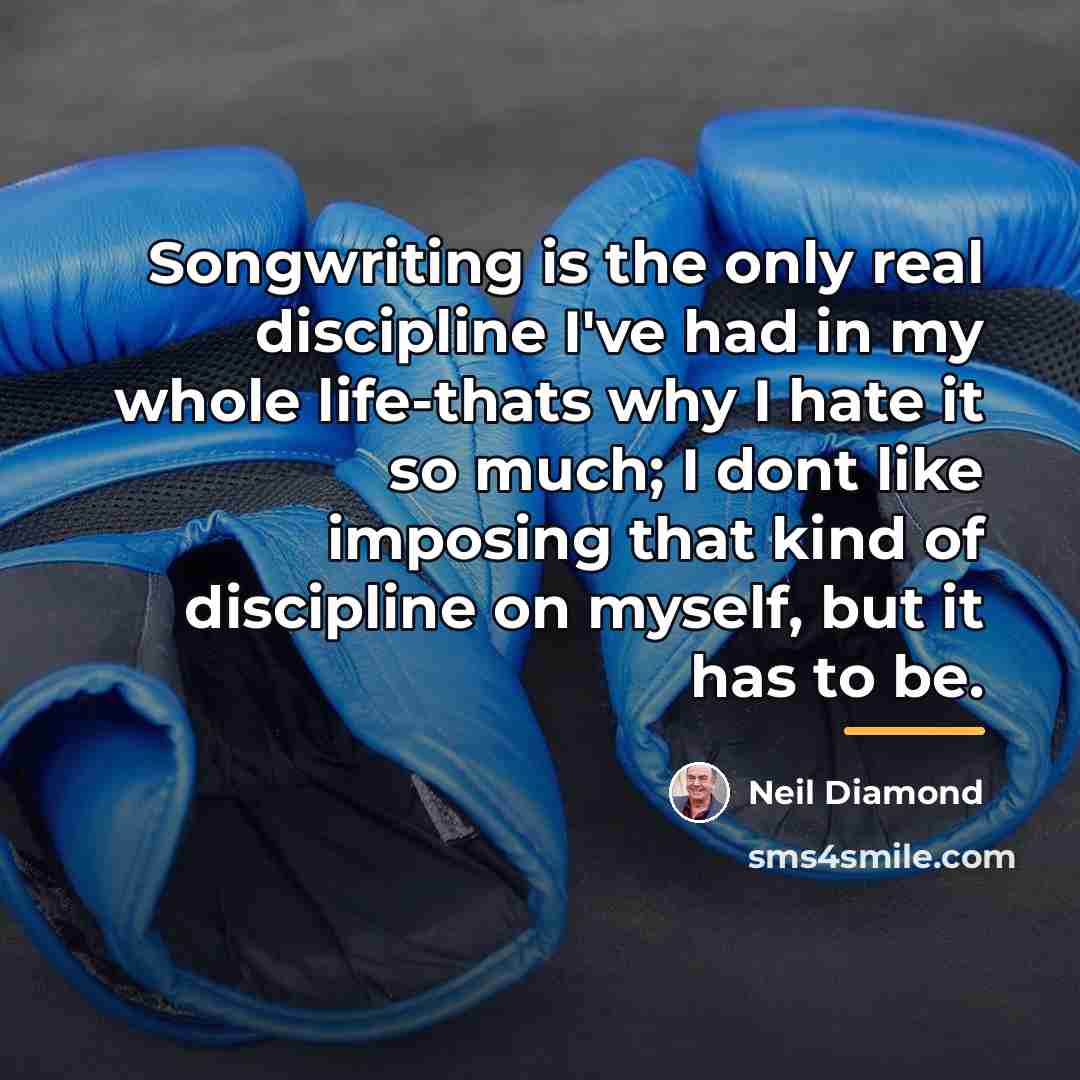 “Songwriting is the only real discipline I've had in my…” quote by Neil Diamond