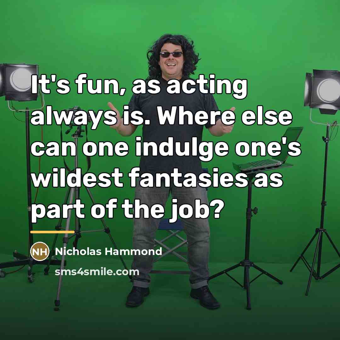 “It's fun, as acting always is. Where else can one…” quote by Nicholas Hammond