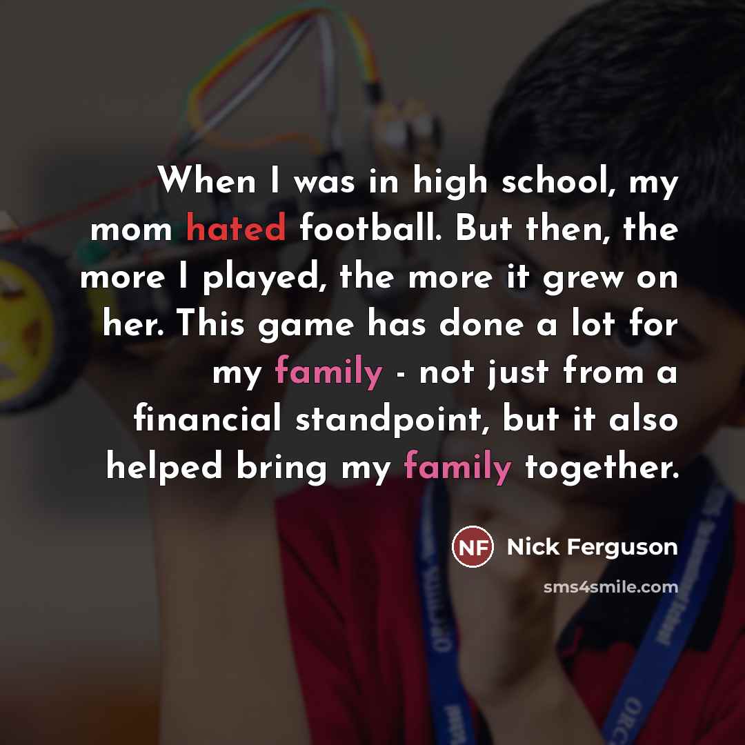 “When I was in high school, my mom hated football.…” quote by Nick Ferguson