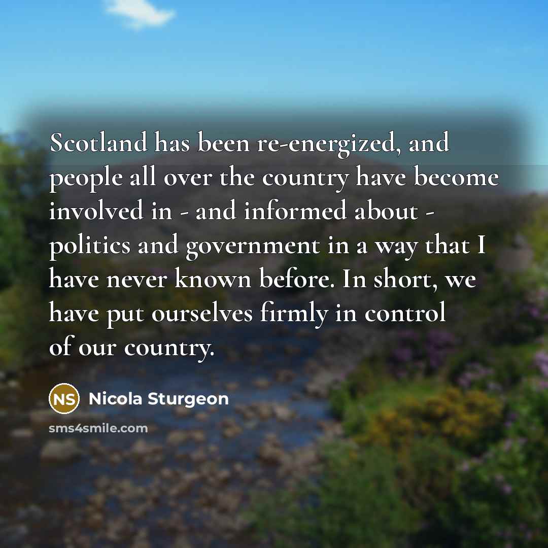 “Scotland has been re-energized, and people all over the country…” quote by Nicola Sturgeon