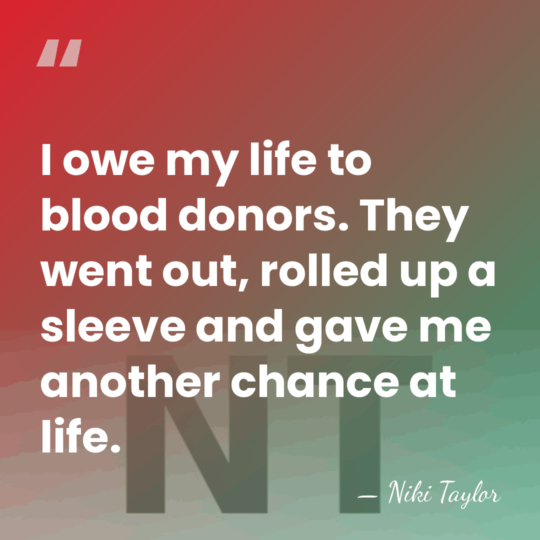 I owe my life to blood donors. They went out, rolled up&hellip; - Niki Taylor