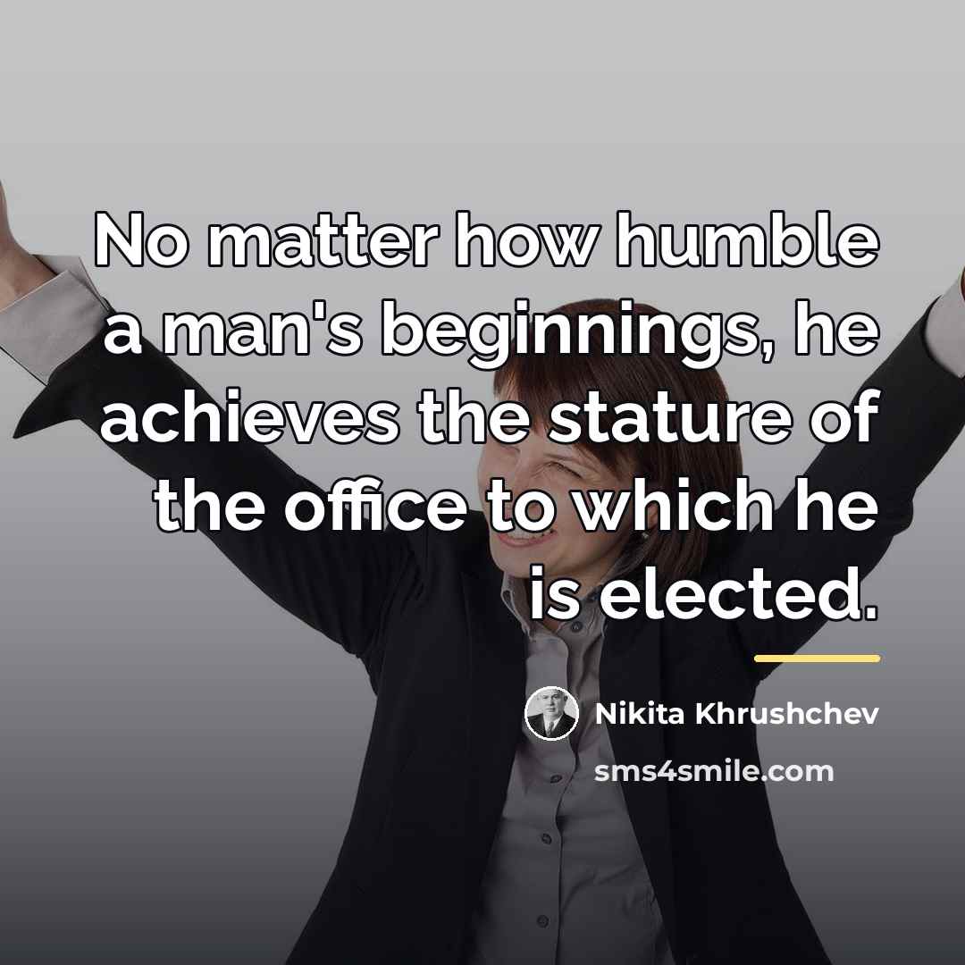 “No matter how humble a man's beginnings, he achieves the…” quote by Nikita Khrushchev