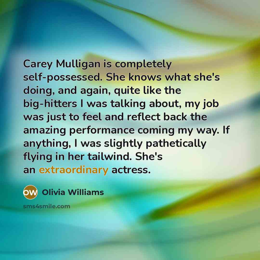 “Carey Mulligan is completely self-possessed. She knows what she's doing,…” quote by Olivia Williams