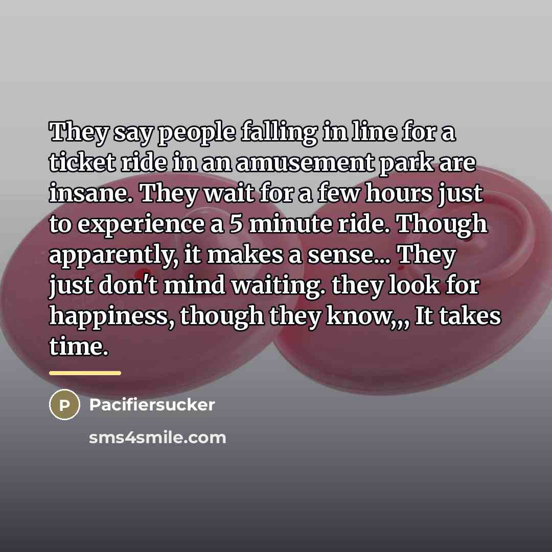 “They say people falling in line for a ticket ride…” quote by Pacifiersucker