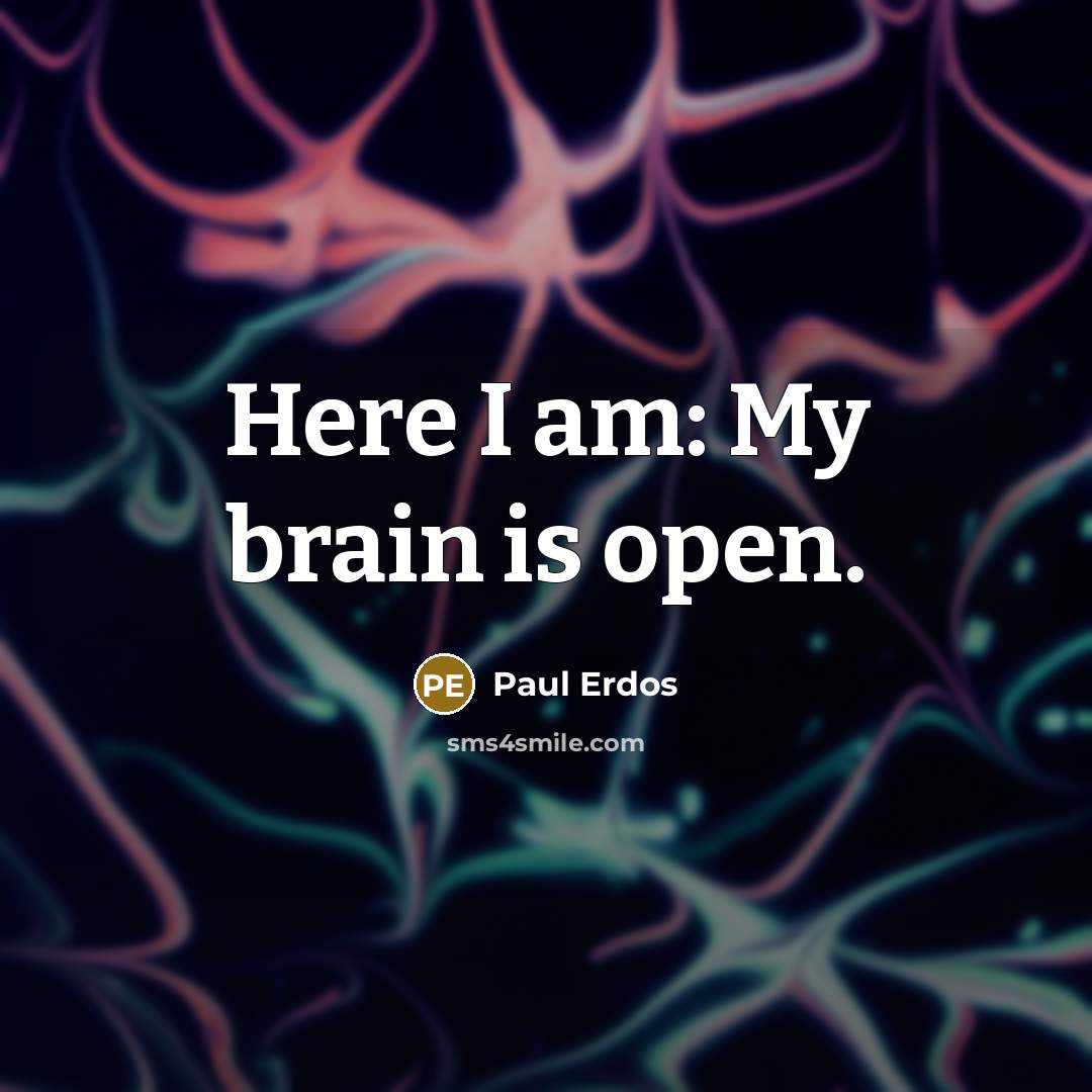 “Here I am: My brain is open.…” quote by Paul Erdos