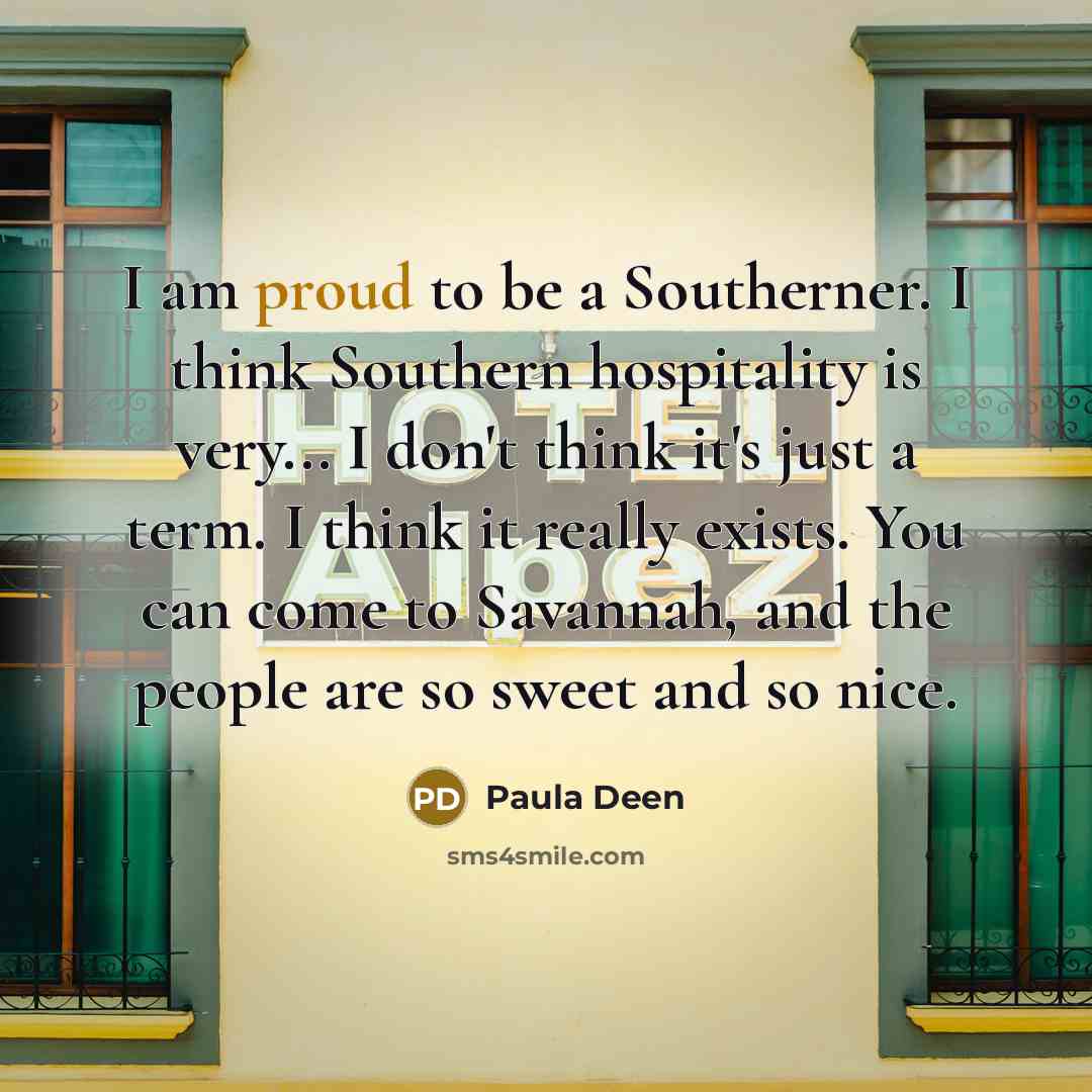 “I am proud to be a Southerner. I think Southern…” quote by Paula Deen