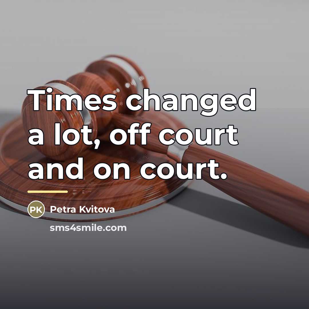 “Times changed a lot, off court and on court.…” quote by Petra Kvitova