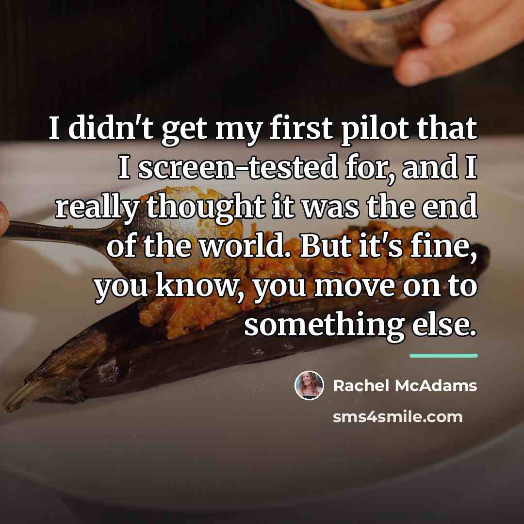 “I didn't get my first pilot that I screen-tested for,…” quote by Rachel McAdams