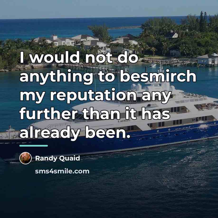 “I would not do anything to besmirch my reputation any…” quote by Randy Quaid