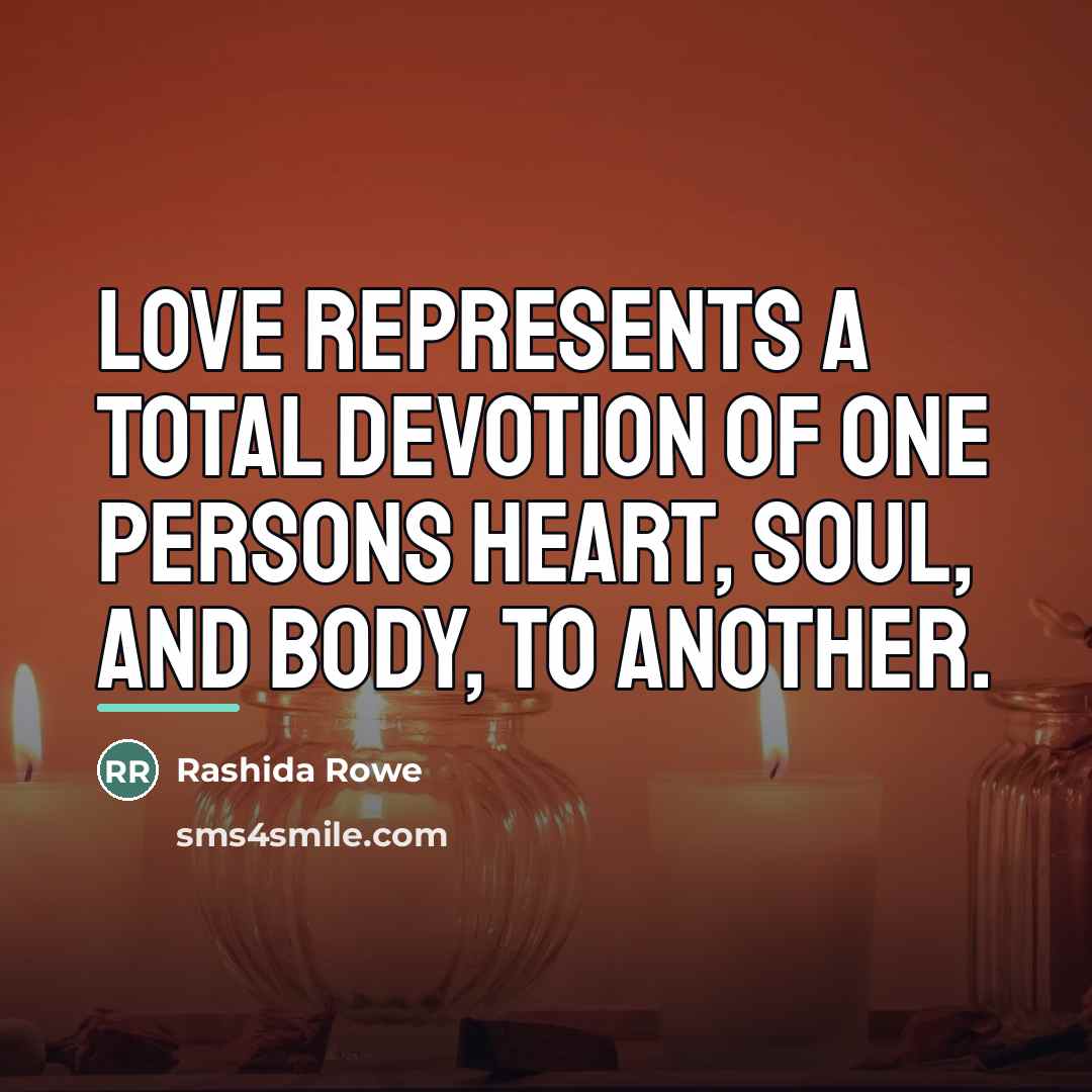 “Love represents a total devotion of one persons heart, soul,…” quote by Rashida Rowe