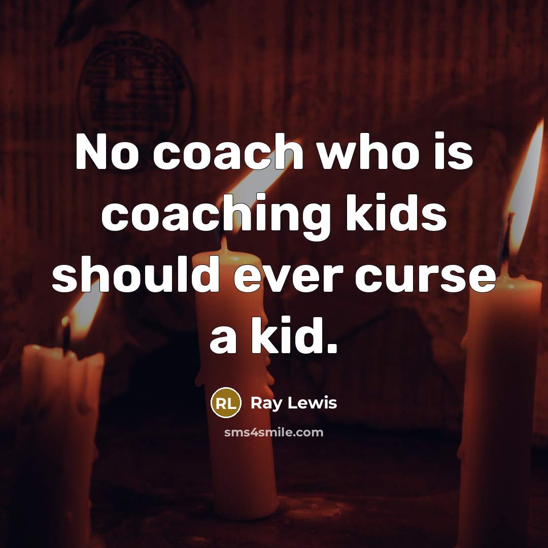 “No coach who is coaching kids should ever curse a…” quote by Ray Lewis