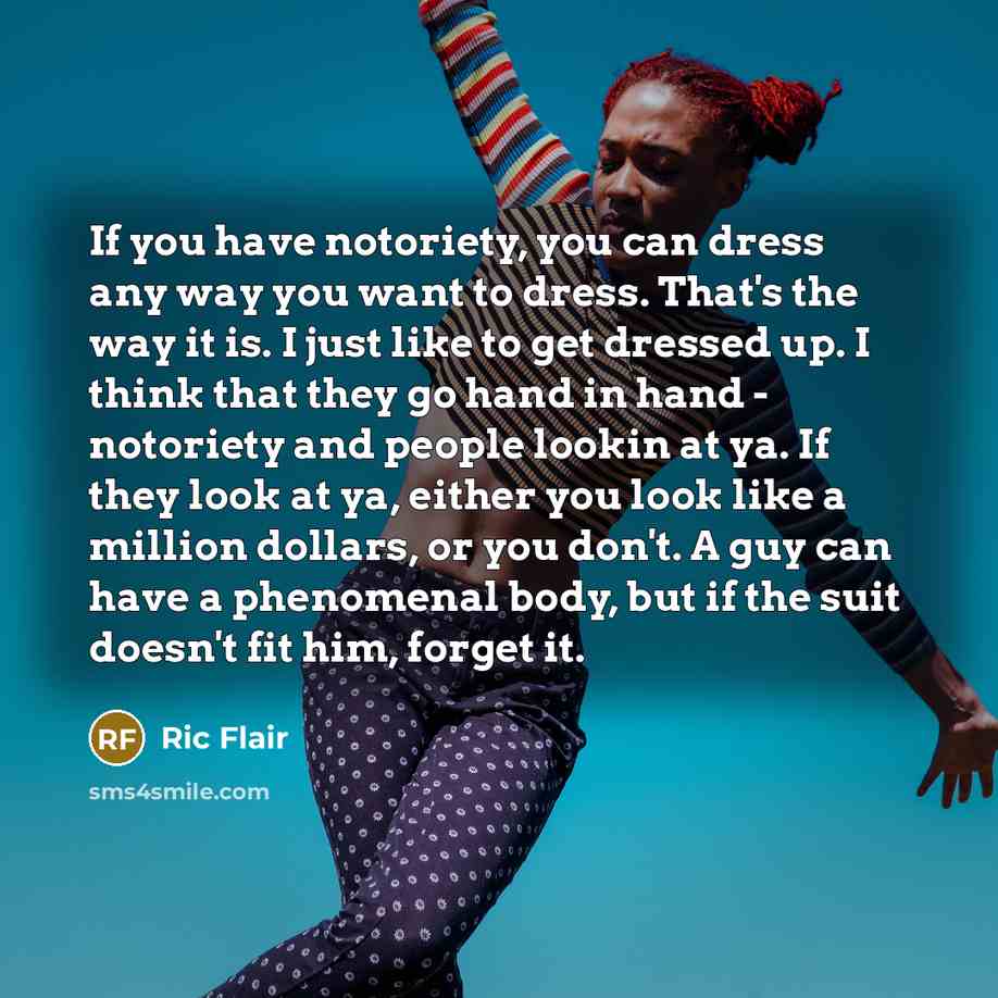 “If you have notoriety, you can dress any way you…” quote by Ric Flair