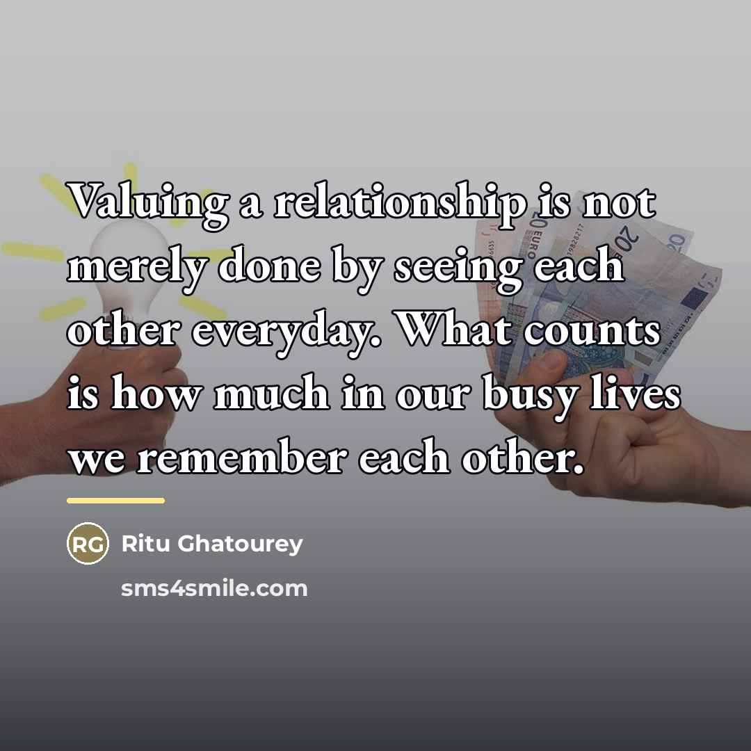 “Valuing a relationship is not merely done by seeing each…” quote by Ritu Ghatourey