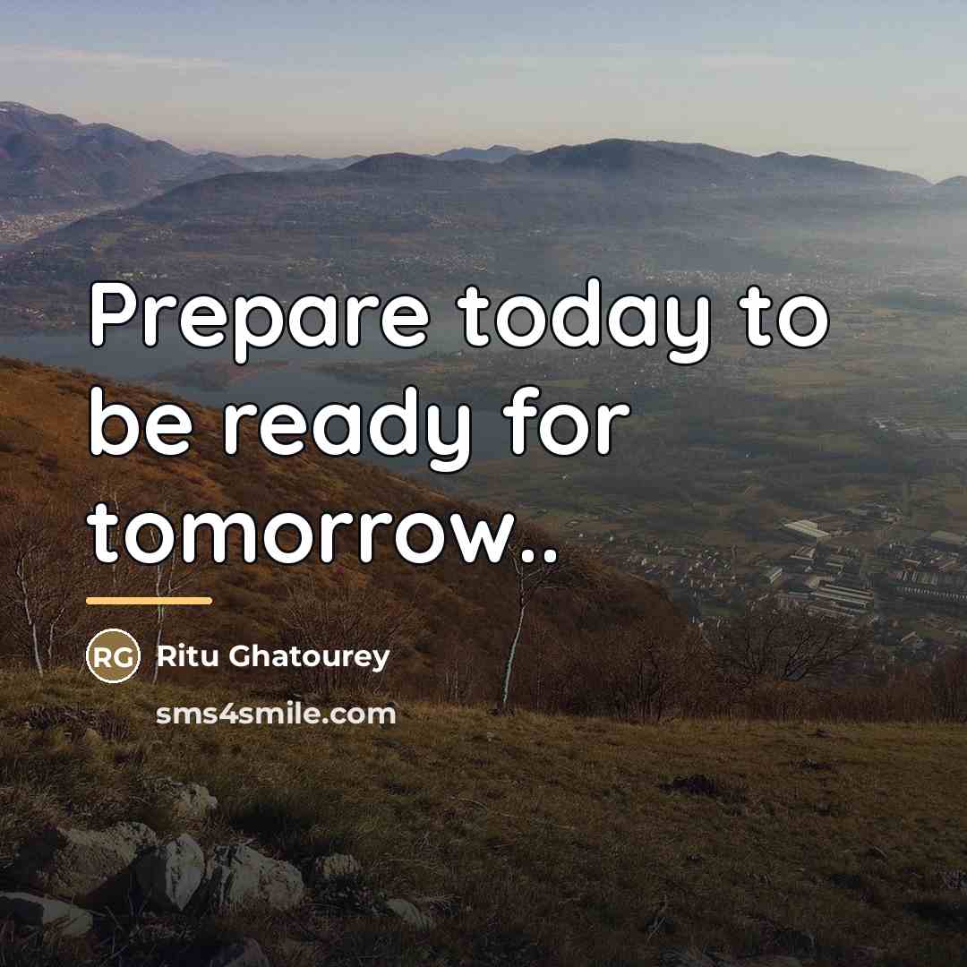 “Prepare today to be ready for tomorrow..…” quote by Ritu Ghatourey