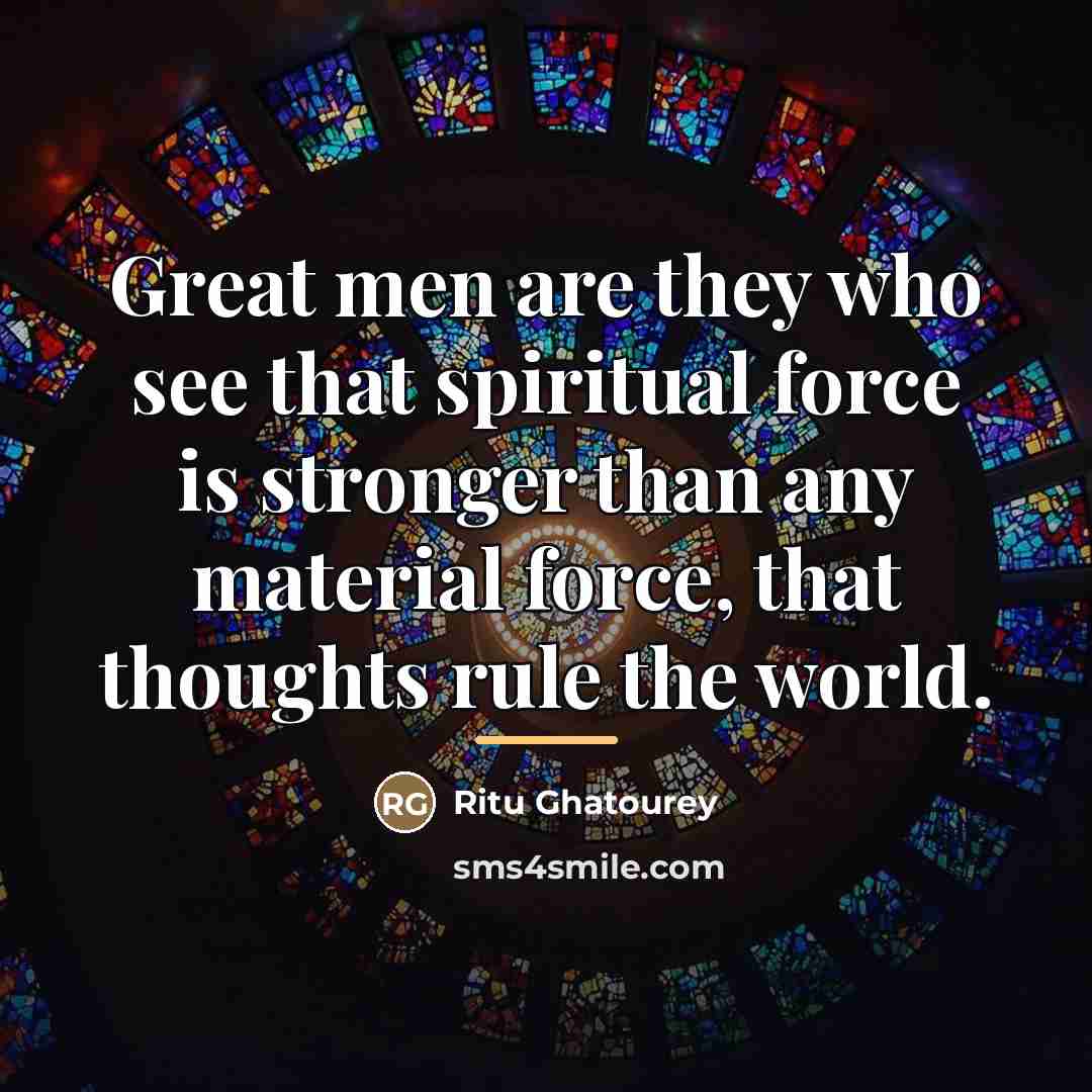“Great men are they who see that spiritual force is…” quote by Ritu Ghatourey