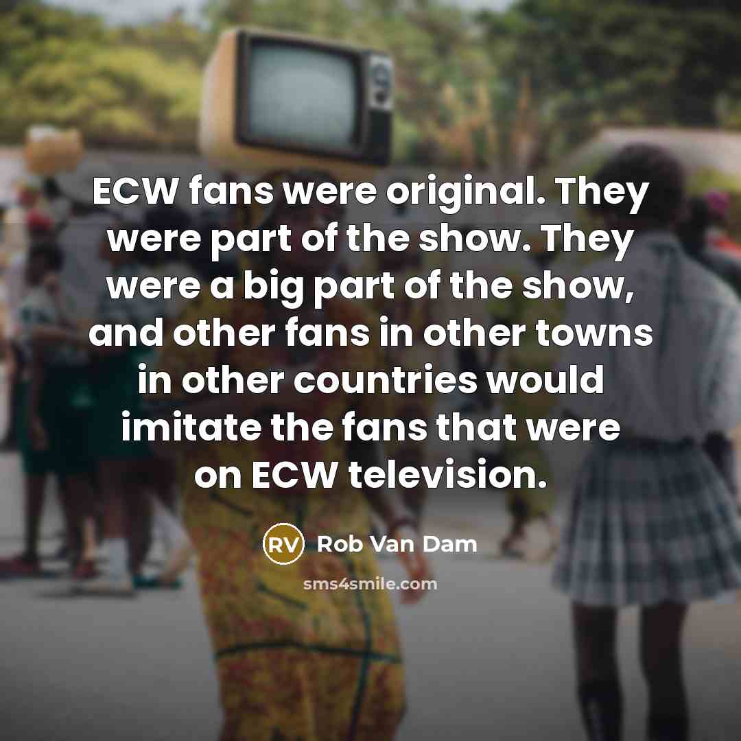 “ECW fans were original. They were part of the show.…” quote by Rob Van Dam