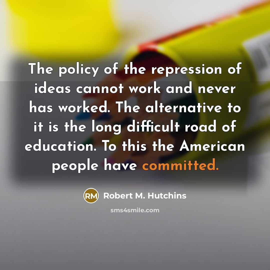“The policy of the repression of ideas cannot work and…” quote by Robert M. Hutchins
