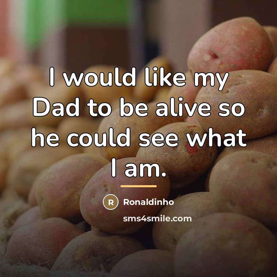 “I would like my Dad to be alive so he…” quote by Ronaldinho
