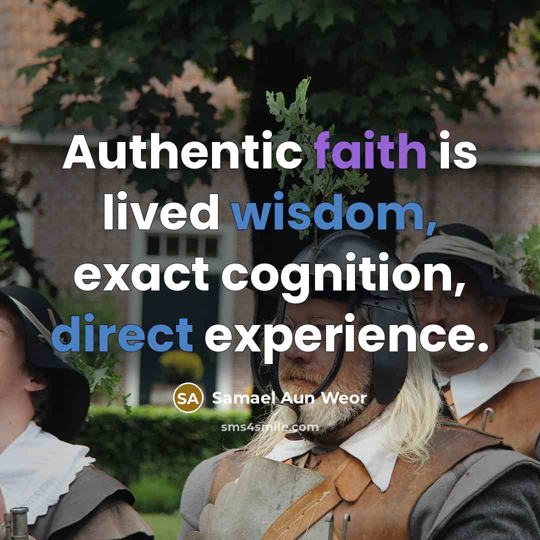 “Authentic faith is lived wisdom, exact cognition, direct experience.” quote by Samael Aun Weor