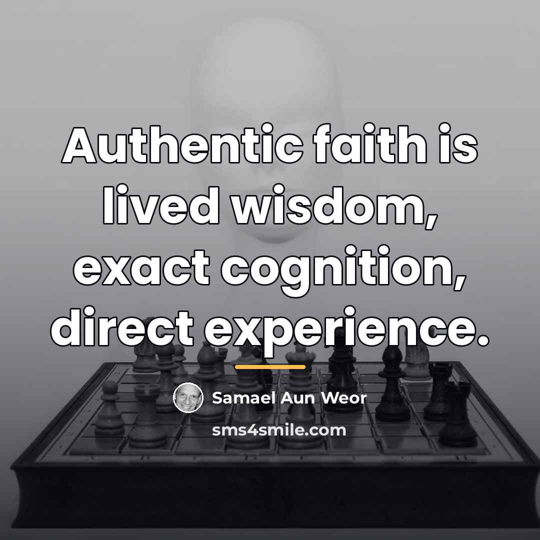 “Authentic faith is lived wisdom, exact cognition, direct experience.…” quote by Samael Aun Weor