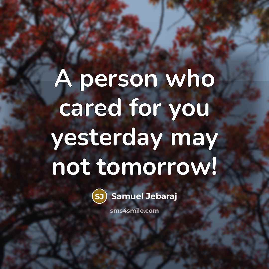 “A person who cared for you yesterday may not tomorrow!…” quote by Samuel Jebaraj