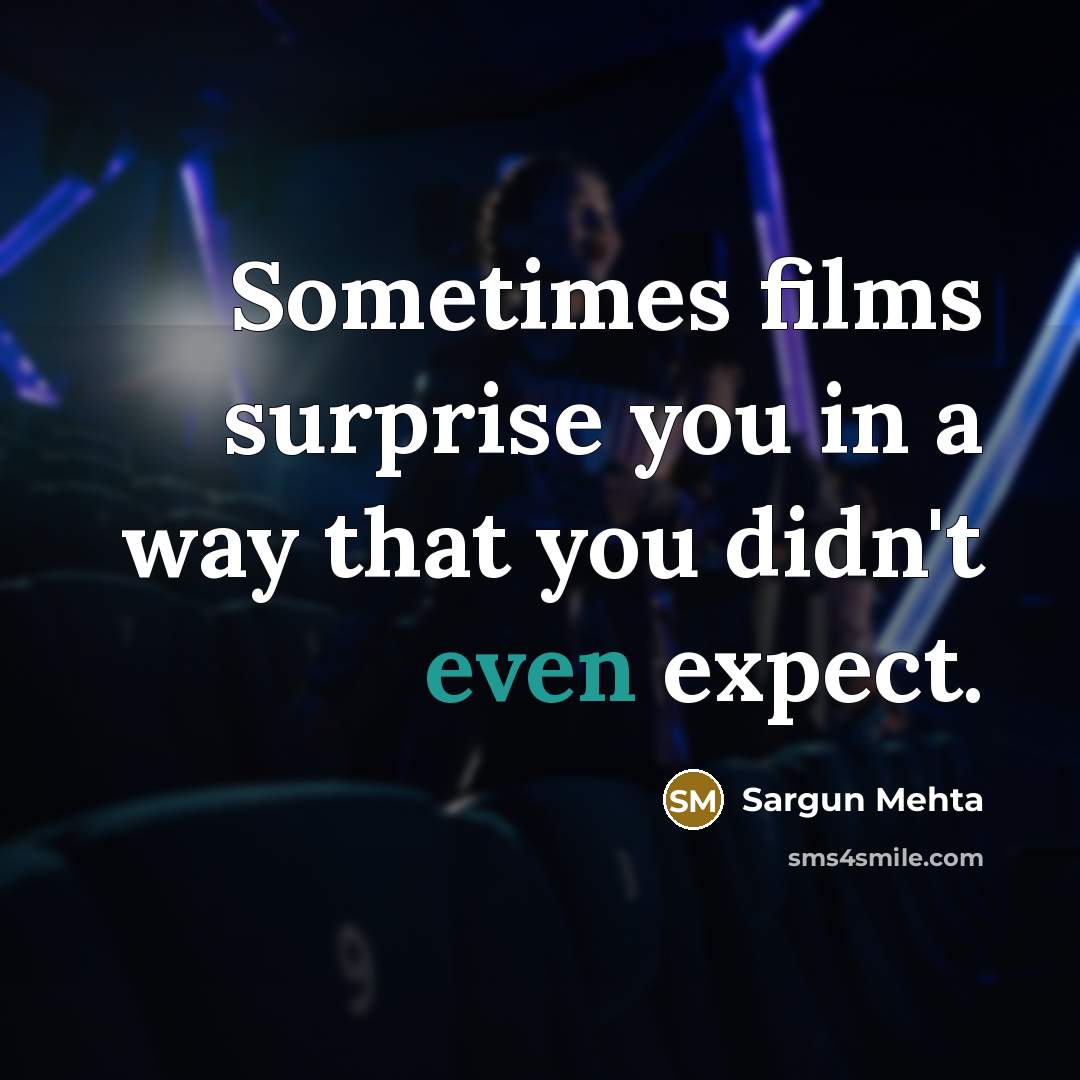 “Sometimes films surprise you in a way that you didn't…” quote by Sargun Mehta