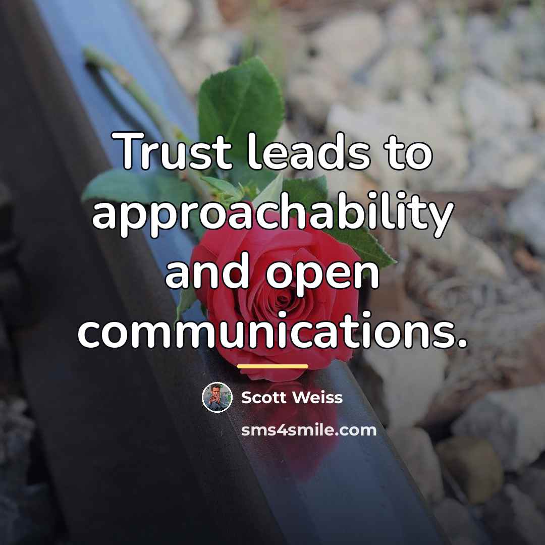“Trust leads to approachability and open communications.…” quote by Scott Weiss