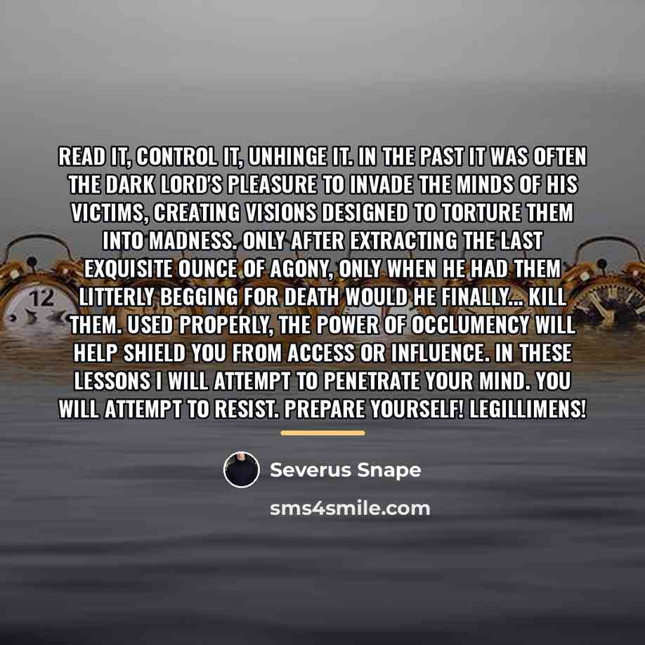 “Read it, control it, unhinge it. In the past it…” quote by Severus Snape