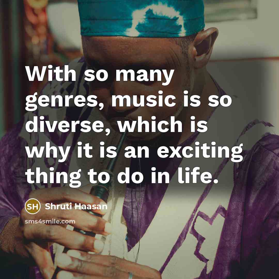 “With so many genres, music is so diverse, which is…” quote by Shruti Haasan