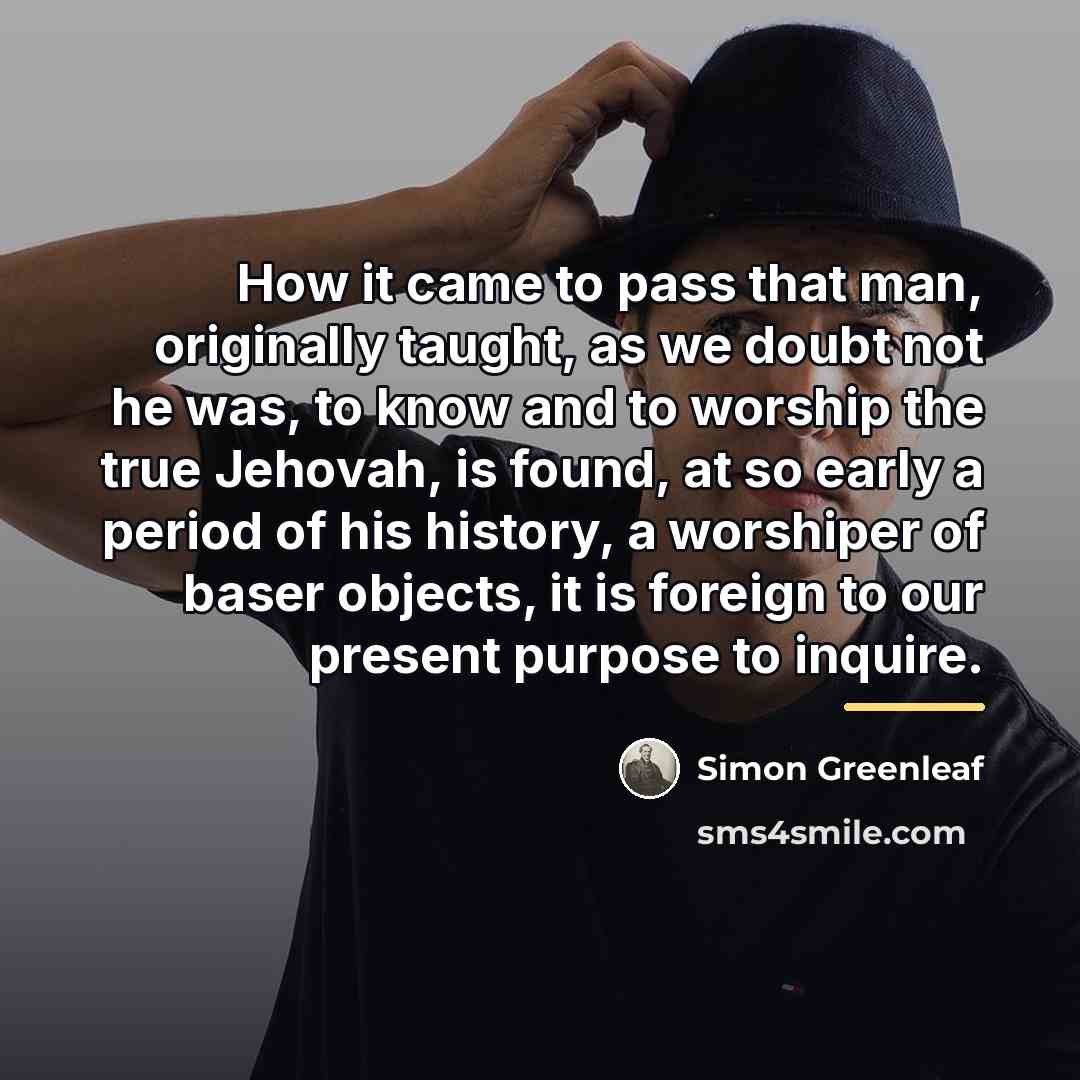 “How it came to pass that man, originally taught, as…” quote by Simon Greenleaf