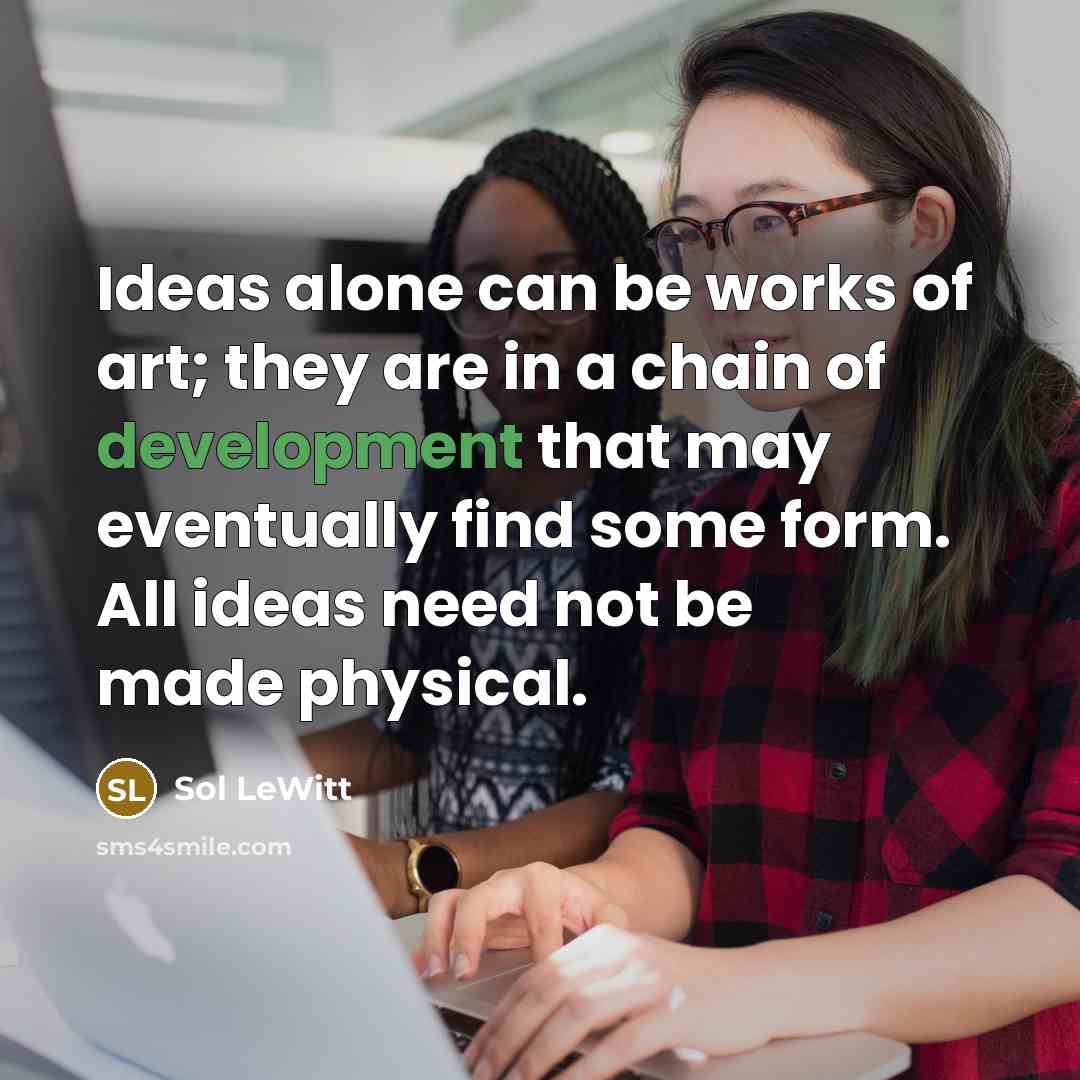 “Ideas alone can be works of art; they are in…” quote by Sol LeWitt