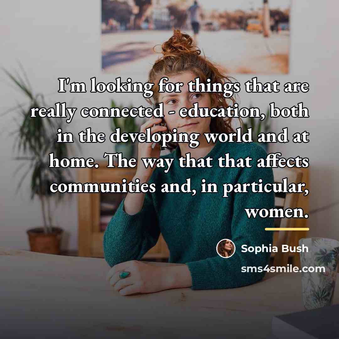“I'm looking for things that are really connected - education,…” quote by Sophia Bush
