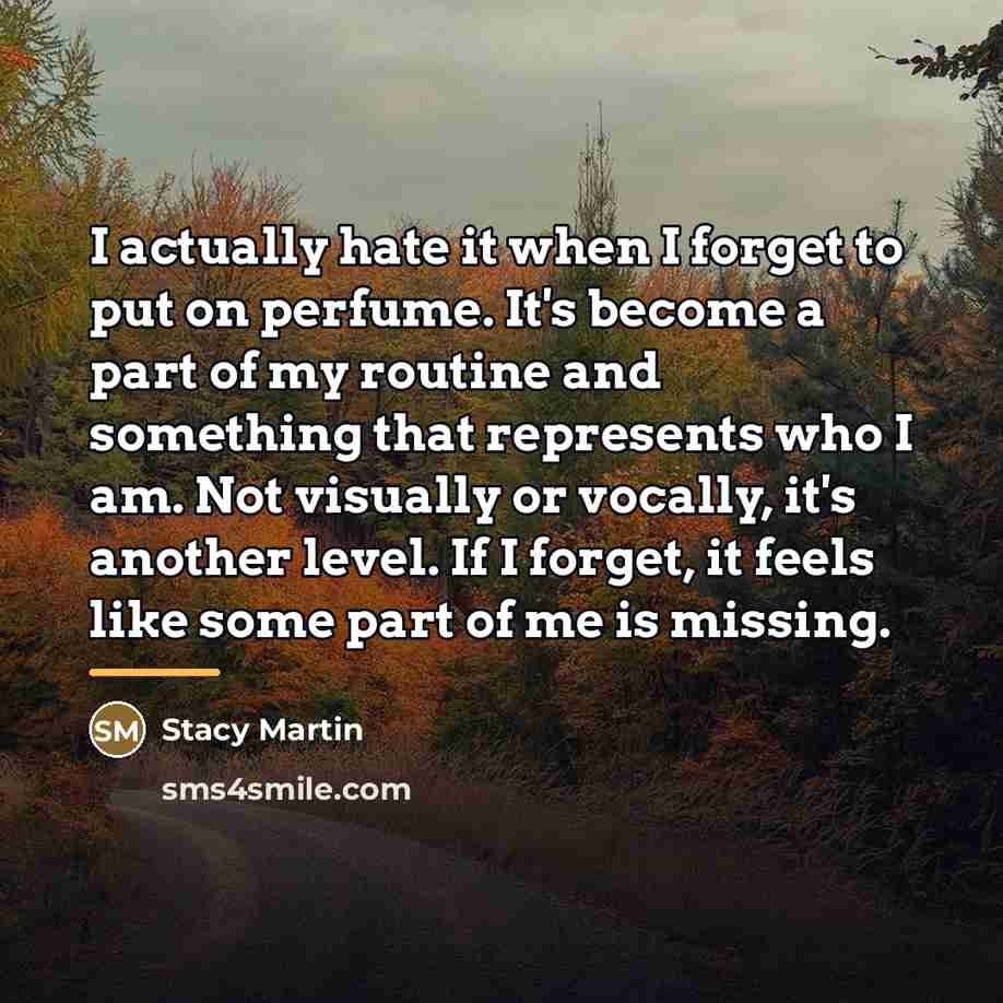 “I actually hate it when I forget to put on…” quote by Stacy Martin