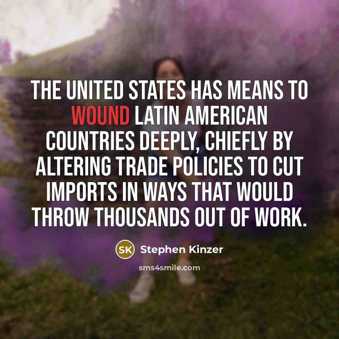 “The United States has means to wound Latin American countries…” quote by Stephen Kinzer