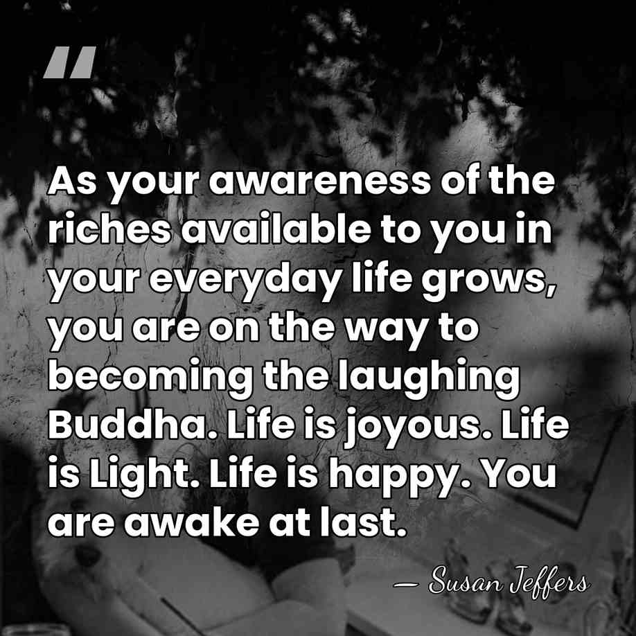As your awareness of the riches available to you in your everyday&hellip; - Susan Jeffers