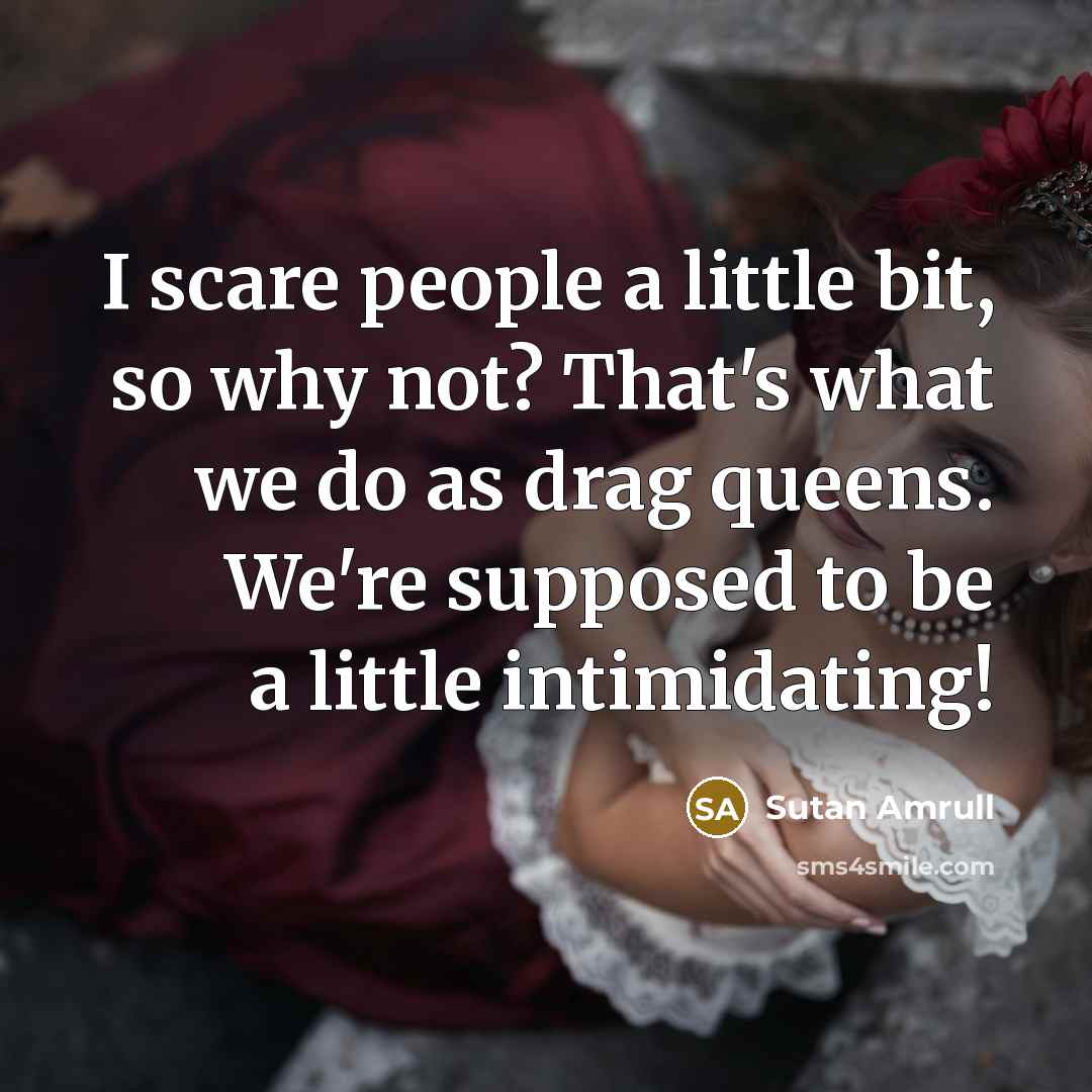 “I scare people a little bit, so why not? That's…” quote by Sutan Amrull