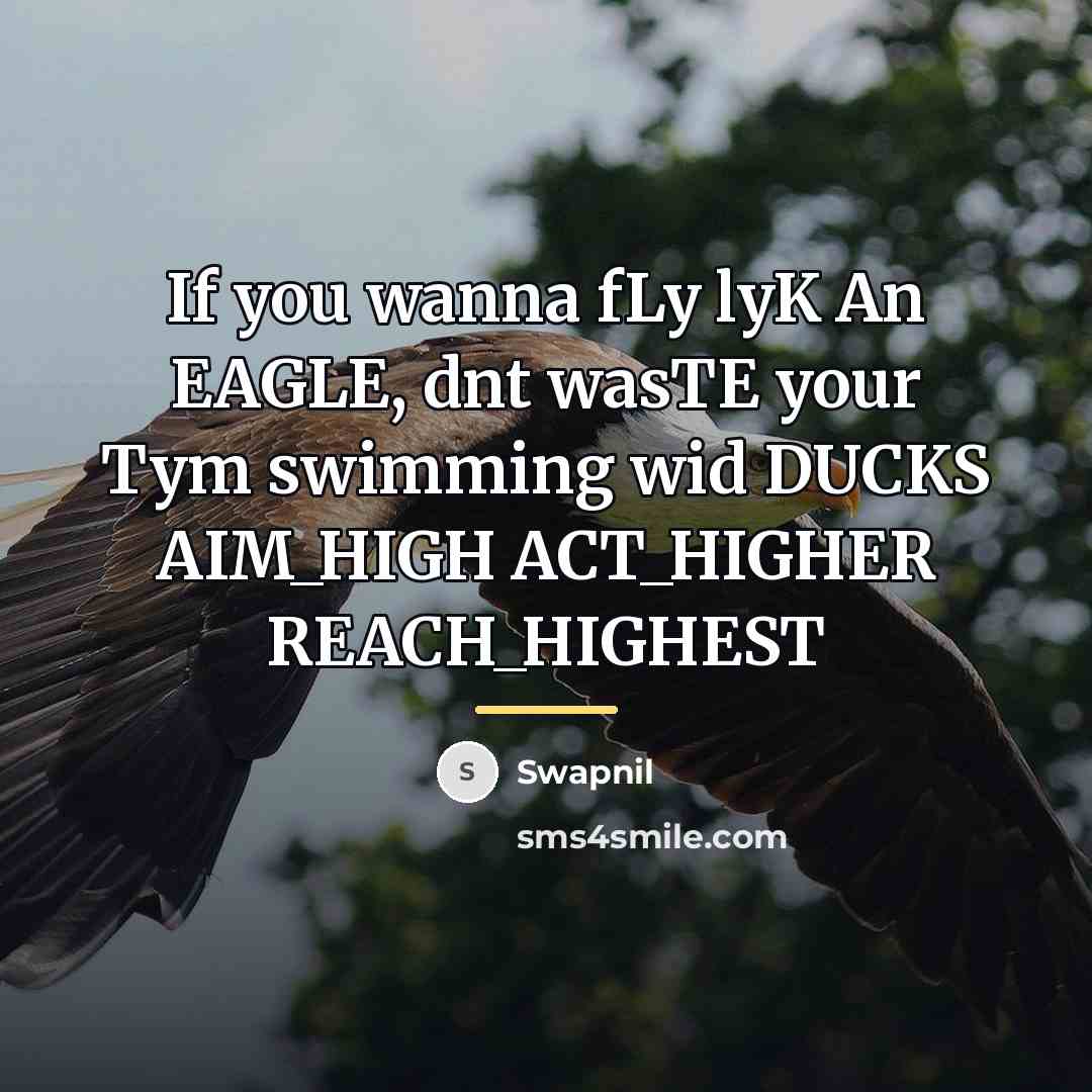 “If you wanna fLy lyK An EAGLE, dnt wasTE your…” quote by Swapnil