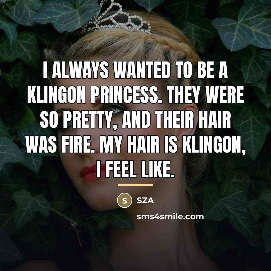 “I always wanted to be a Klingon princess. They were…” quote by SZA