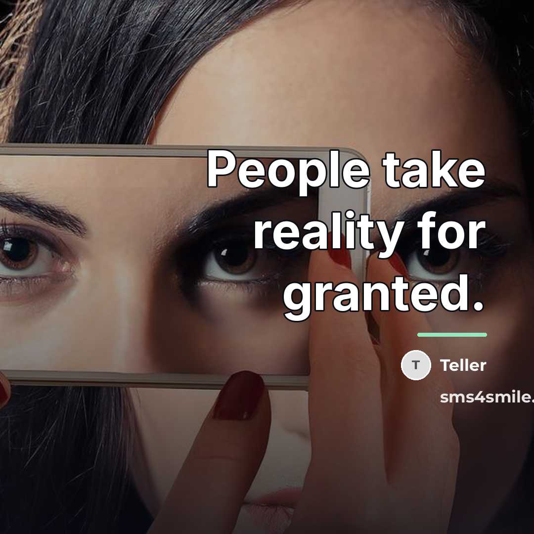 “People take reality for granted.…” quote by Teller