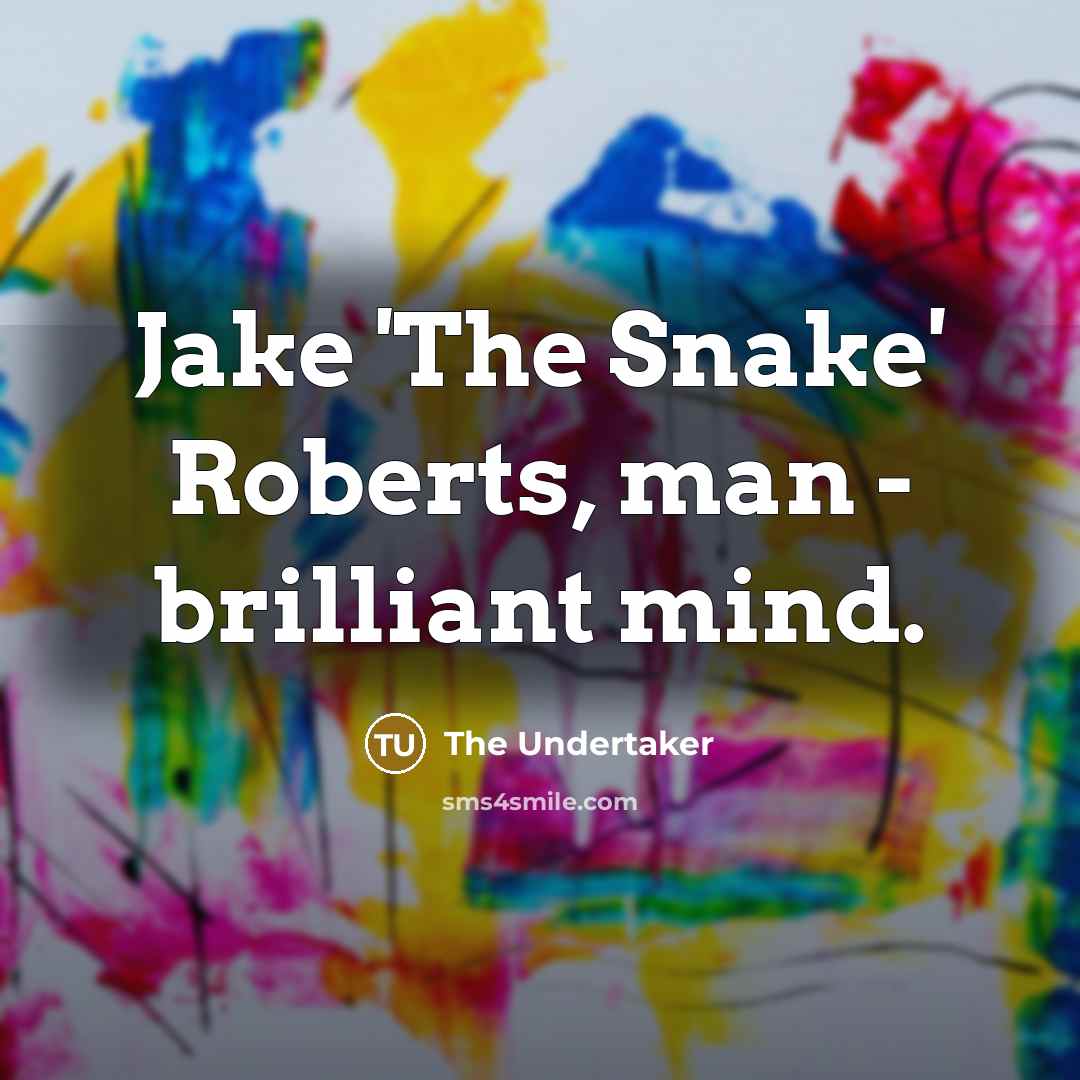 “Jake 'The Snake' Roberts, man - brilliant mind.…” quote by The Undertaker