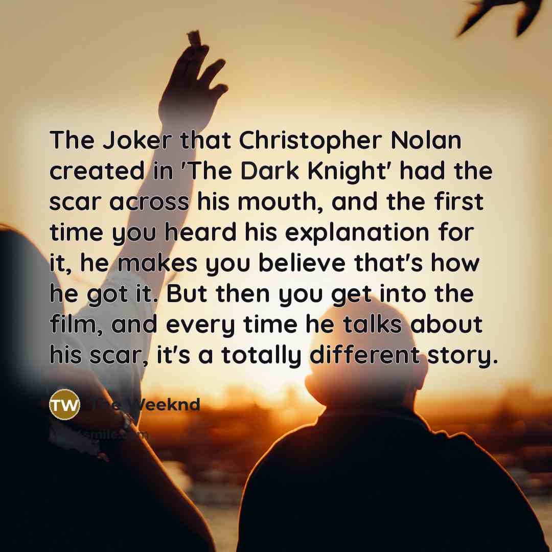 “The Joker that Christopher Nolan created in 'The Dark Knight'…” quote by The Weeknd