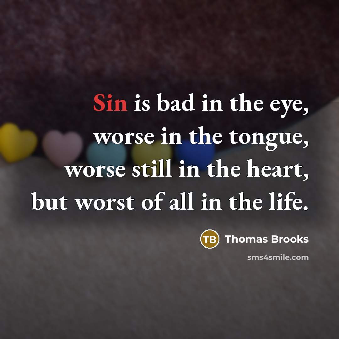 “Sin is bad in the eye, worse in the tongue,…” quote by Thomas Brooks