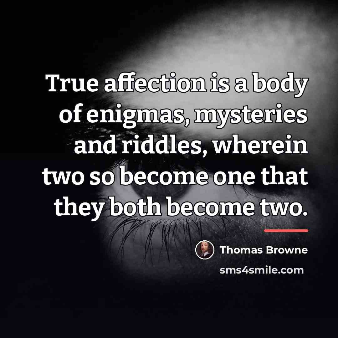 “True affection is a body of enigmas, mysteries and riddles,…” quote by Thomas Browne