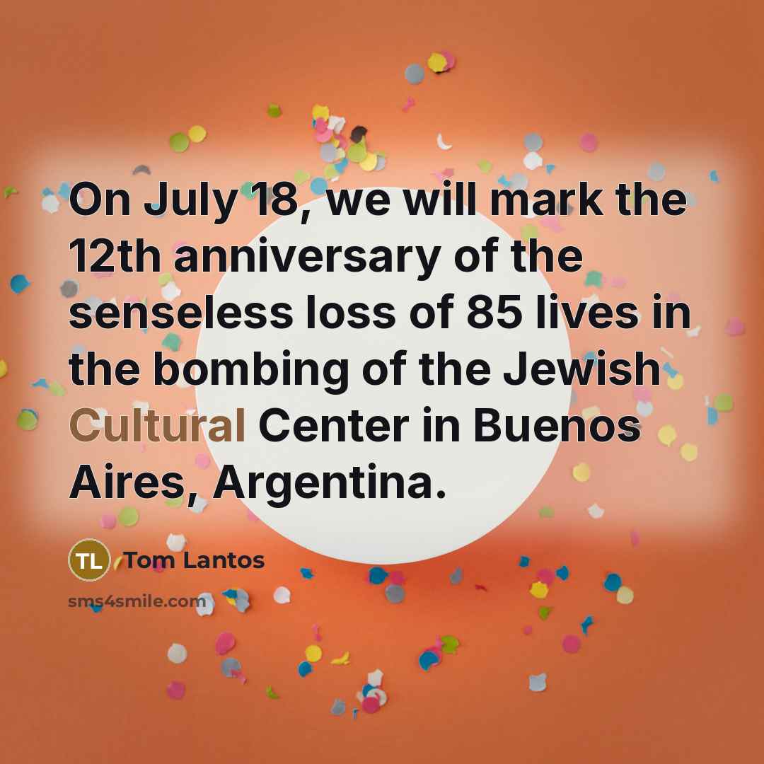 “On July 18, we will mark the 12th anniversary of…” quote by Tom Lantos