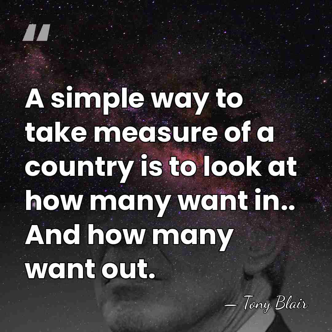 A simple way to take measure of a country is to look&hellip; - Tony Blair
