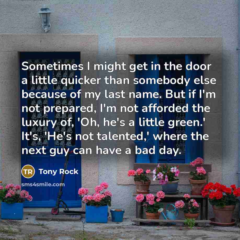 “Sometimes I might get in the door a little quicker…” quote by Tony Rock