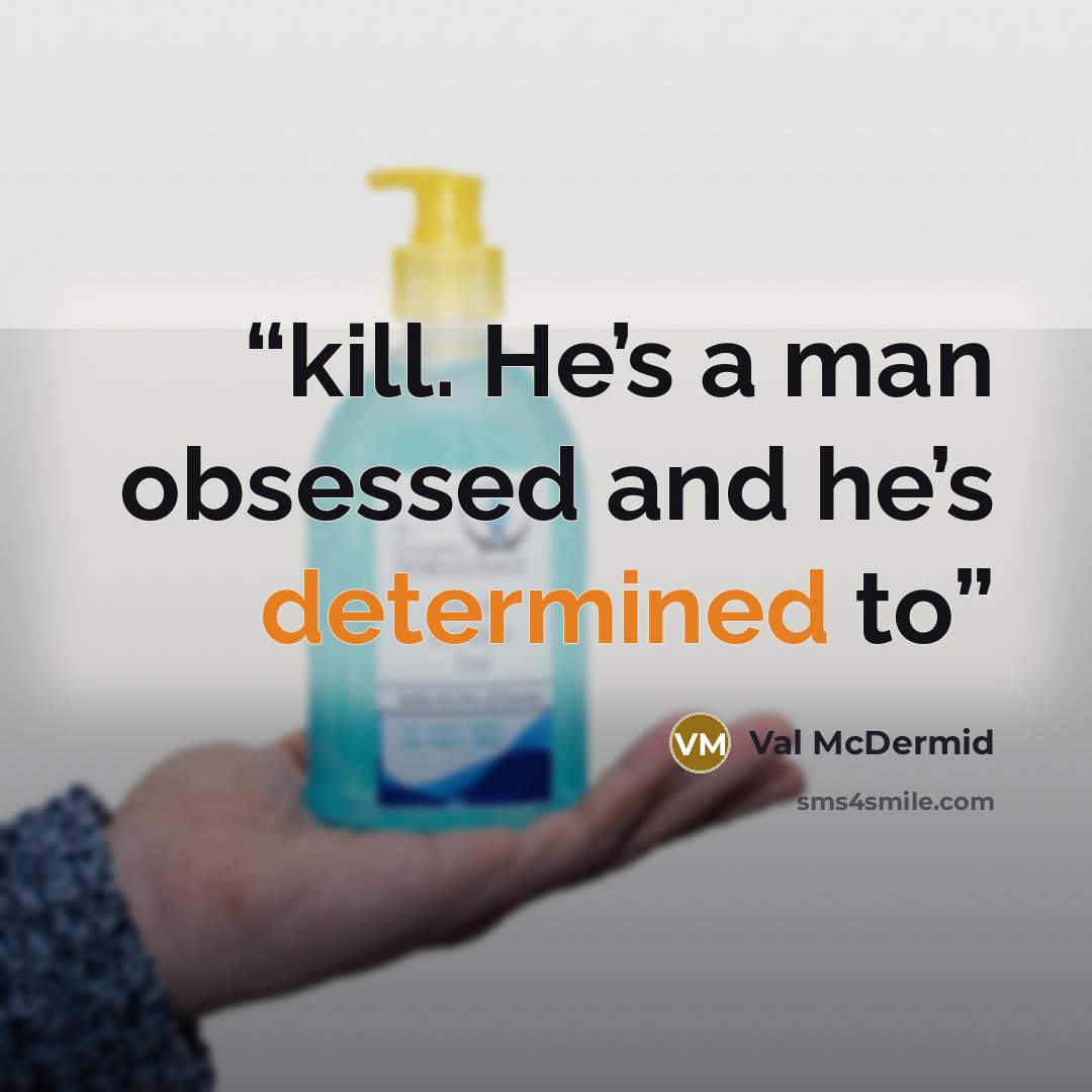 “kill. He’s a man obsessed and he’s determined to” quote by Val McDermid