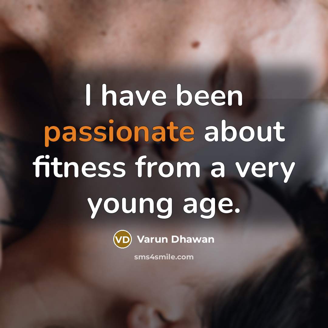 “I have been passionate about fitness from a very young…” quote by Varun Dhawan
